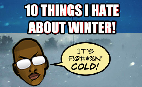 Top 10 Things We Hate About Winter