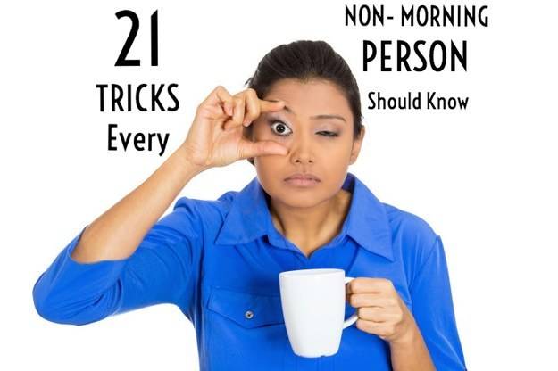 21 Tricks Every Non Morning Person Should Know