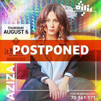 AZIZA event scheduled on AUGUST 6  until further notice.